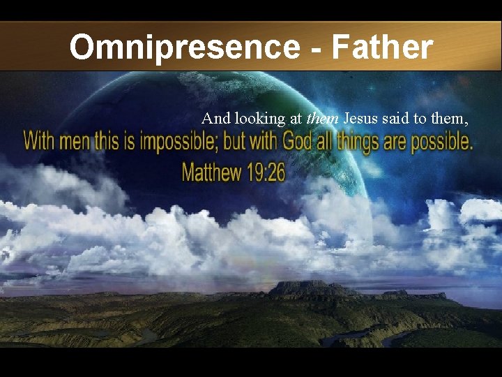 Omnipresence - Father And looking at them Jesus said to them, 