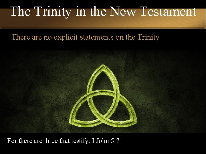 The Trinity in the New Testament There are no explicit statements on the Trinity