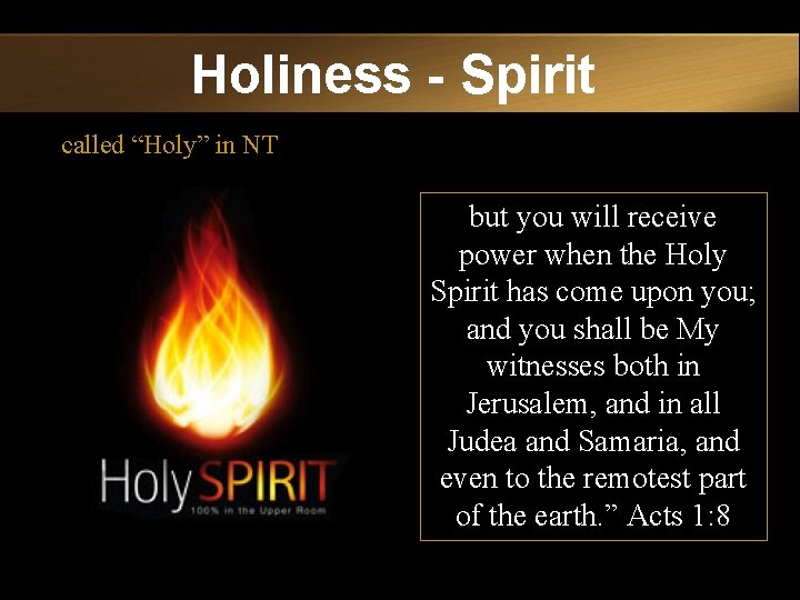 Holiness - Spirit called “Holy” in NT but you will receive power when the