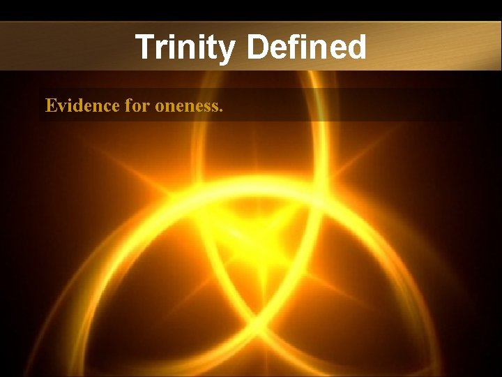 Trinity Defined Evidence for oneness. 