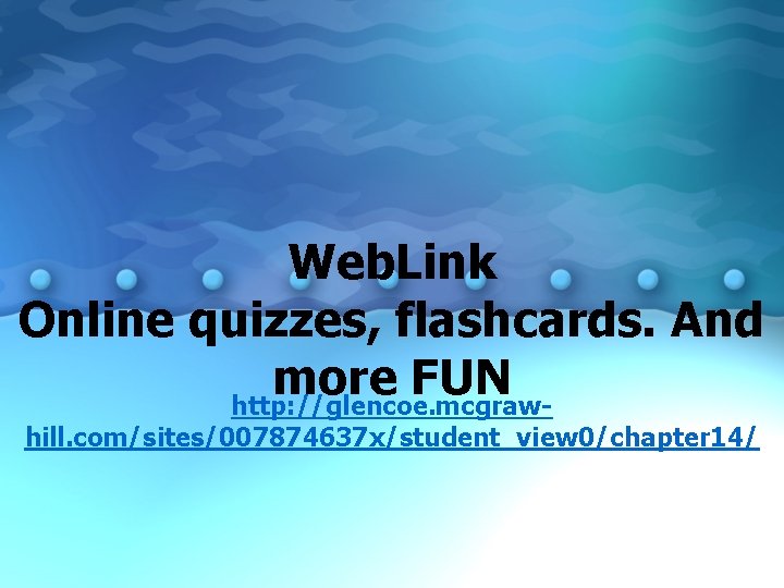 Web. Link Online quizzes, flashcards. And more FUN http: //glencoe. mcgrawhill. com/sites/007874637 x/student_view 0/chapter