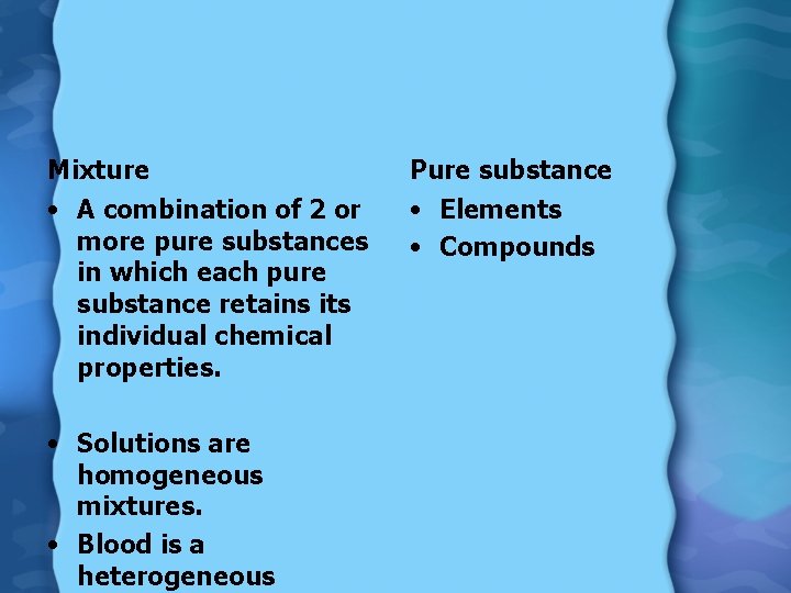 Mixture Pure substance • A combination of 2 or more pure substances in which