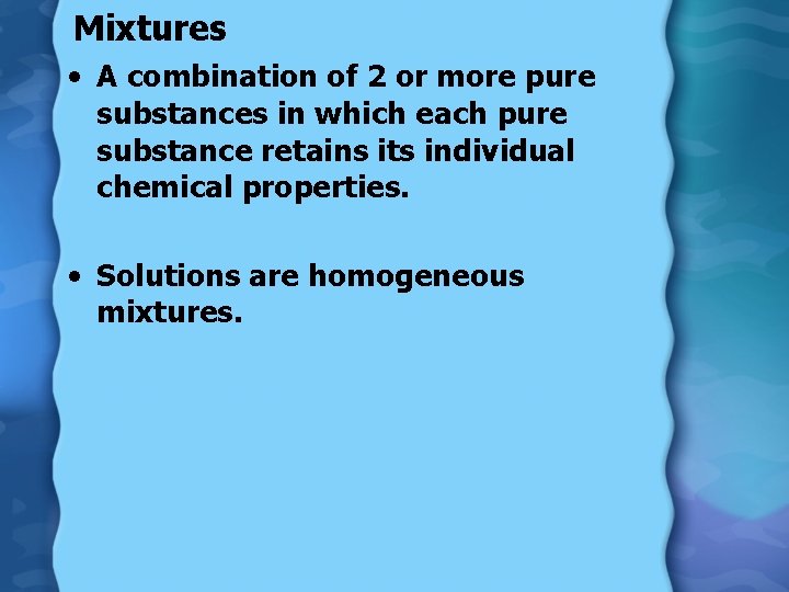 Mixtures • A combination of 2 or more pure substances in which each pure