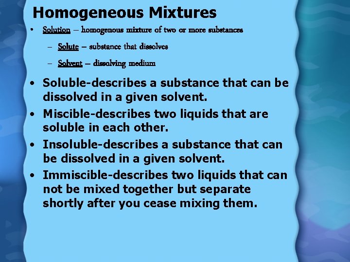 Homogeneous Mixtures • Solution – homogenous mixture of two or more substances – Solute