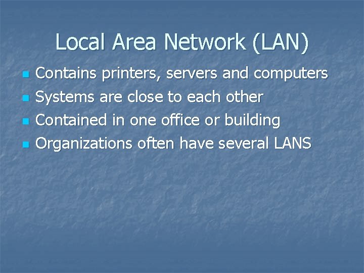Local Area Network (LAN) n n Contains printers, servers and computers Systems are close