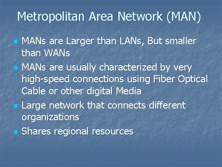 Metropolitan Area Network (MAN) n n MANs are Larger than LANs, But smaller than