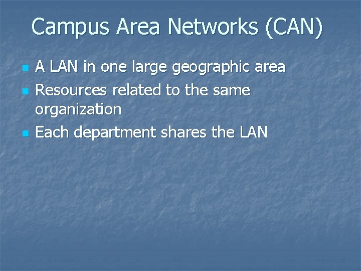 Campus Area Networks (CAN) n n n A LAN in one large geographic area