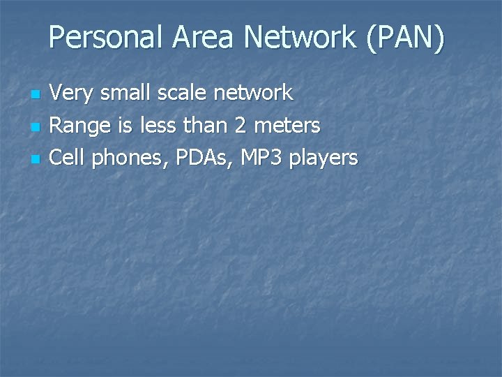 Personal Area Network (PAN) n n n Very small scale network Range is less