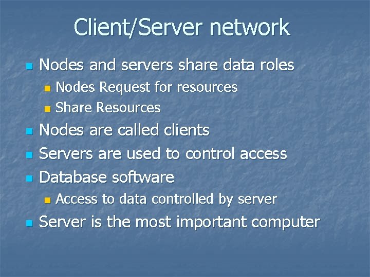 Client/Server network n Nodes and servers share data roles Nodes Request for resources n