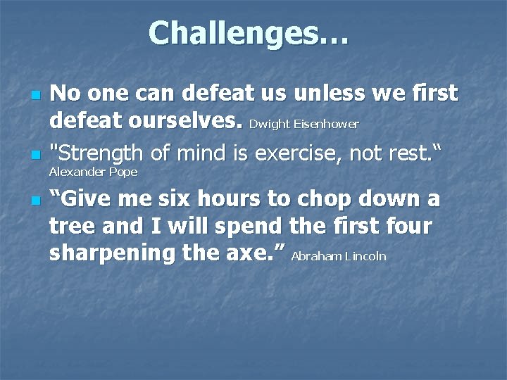Challenges… n n No one can defeat us unless we first defeat ourselves. Dwight