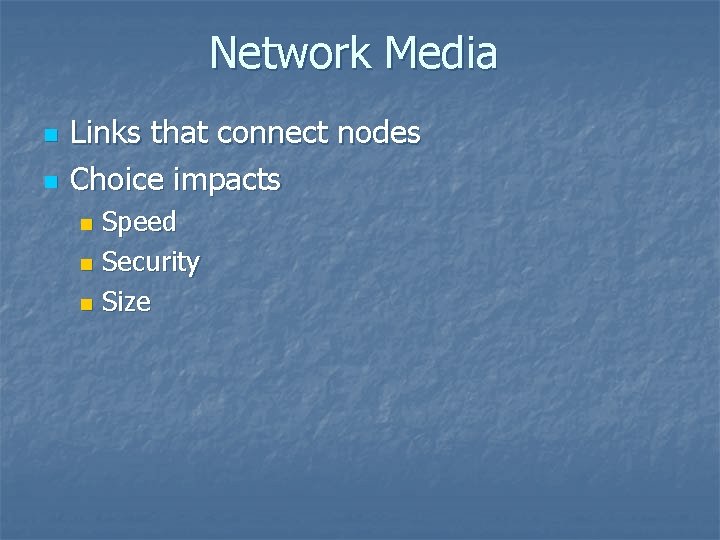 Network Media n n Links that connect nodes Choice impacts Speed n Security n