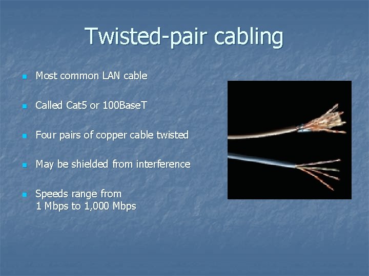 Twisted-pair cabling n Most common LAN cable n Called Cat 5 or 100 Base.