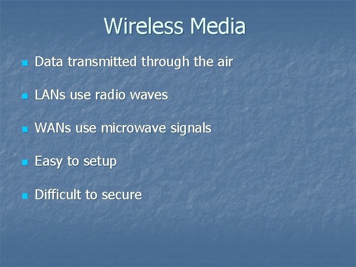 Wireless Media n Data transmitted through the air n LANs use radio waves n