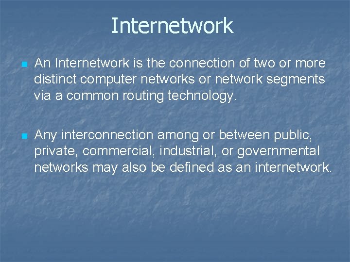 Internetwork n An Internetwork is the connection of two or more distinct computer networks