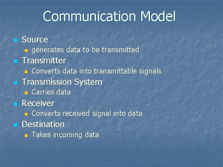 Communication Model n Source n n Transmitter n n Carries data Receiver n n