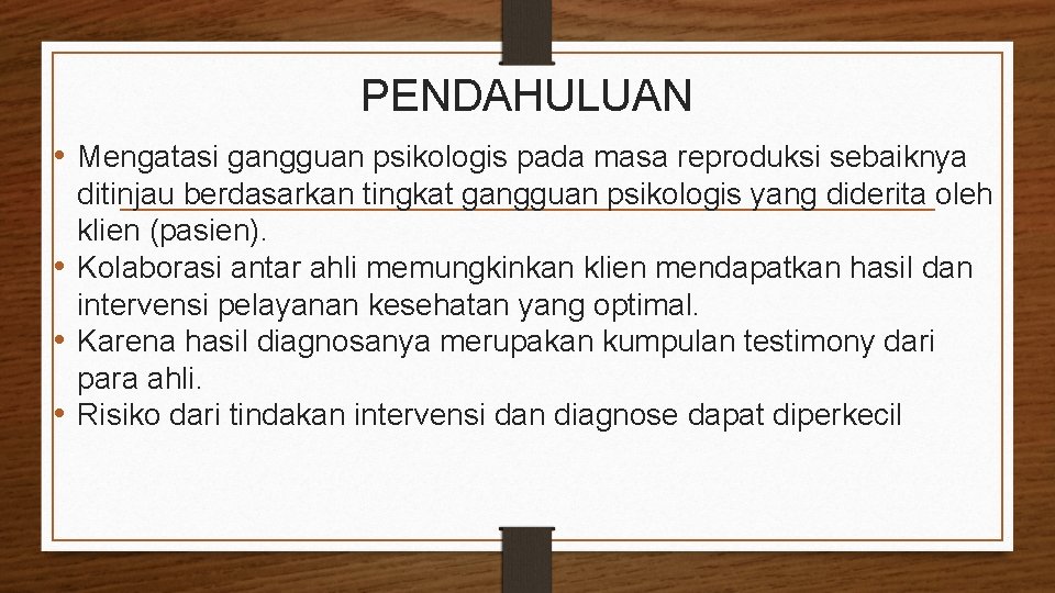 PENDAHULUAN • Mengatasi gangguan psikologis pada masa reproduksi sebaiknya ditinjau berdasarkan tingkat gangguan psikologis