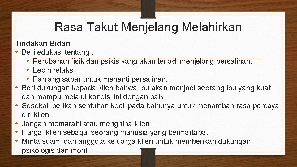 Rasa Takut Menjelang Melahirkan Tindakan Bidan • Beri edukasi tentang : • Perubahan fisik