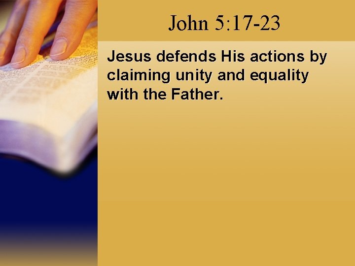 John 5: 17 -23 Jesus defends His actions by claiming unity and equality with