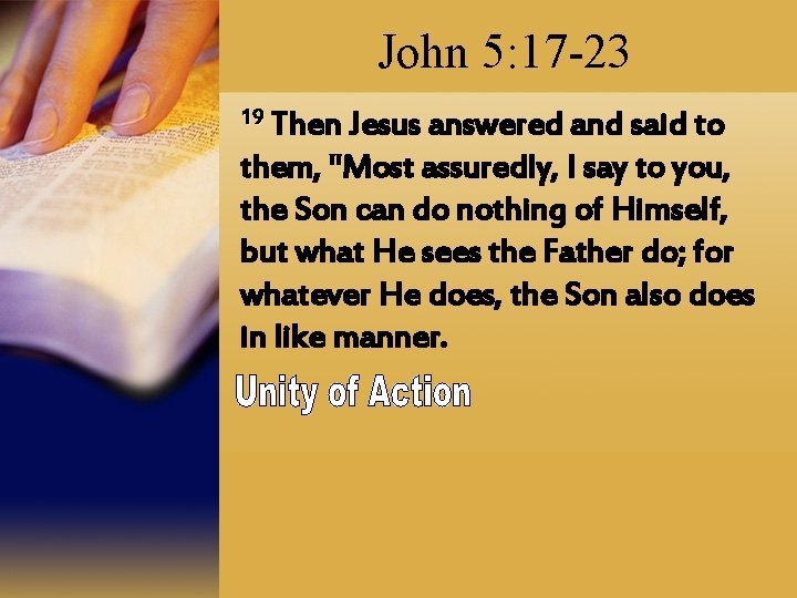 John 5: 17 -23 19 Then Jesus answered and said to them, "Most assuredly,