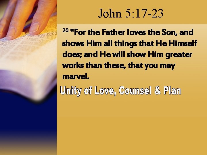 John 5: 17 -23 20 "For the Father loves the Son, and shows Him