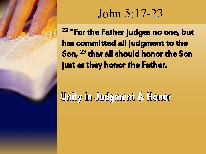 John 5: 17 -23 22 "For the Father judges no one, but has committed