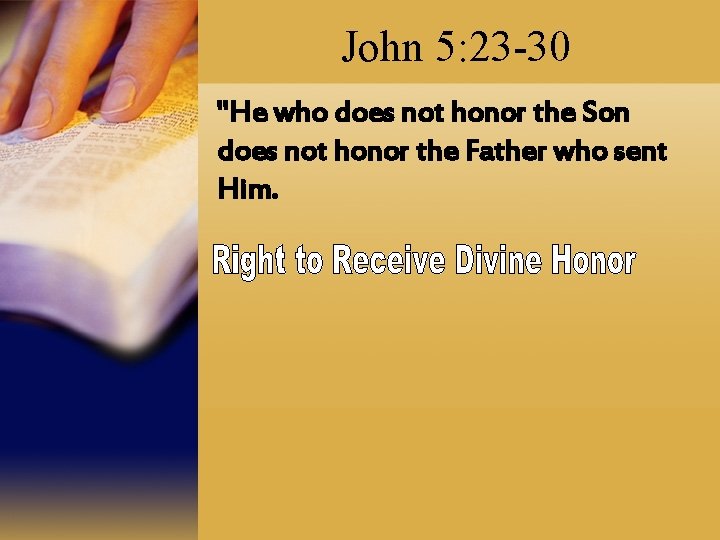 John 5: 23 -30 "He who does not honor the Son does not honor