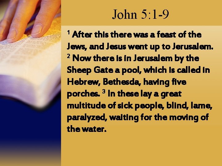 John 5: 1 -9 1 After this there was a feast of the Jews,