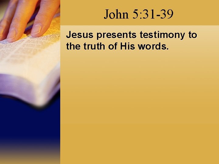 John 5: 31 -39 Jesus presents testimony to the truth of His words. 