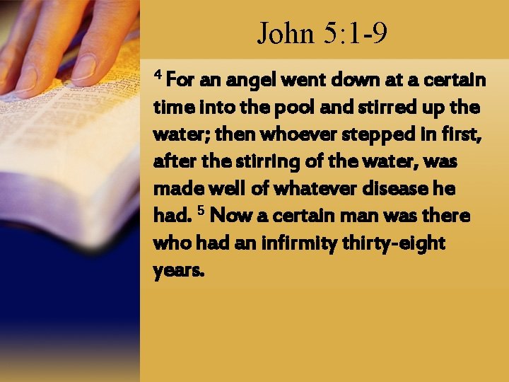 John 5: 1 -9 4 For an angel went down at a certain time