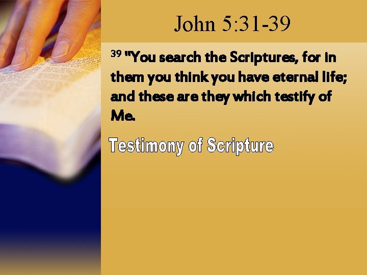 John 5: 31 -39 39 "You search the Scriptures, for in them you think