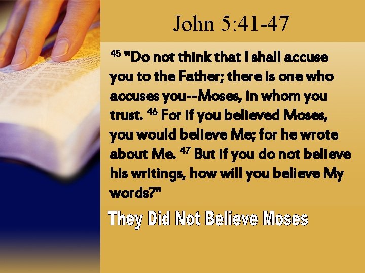 John 5: 41 -47 45 "Do not think that I shall accuse you to