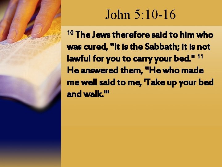 John 5: 10 -16 10 The Jews therefore said to him who was cured,