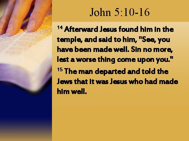 John 5: 10 -16 14 Afterward Jesus found him in the temple, and said