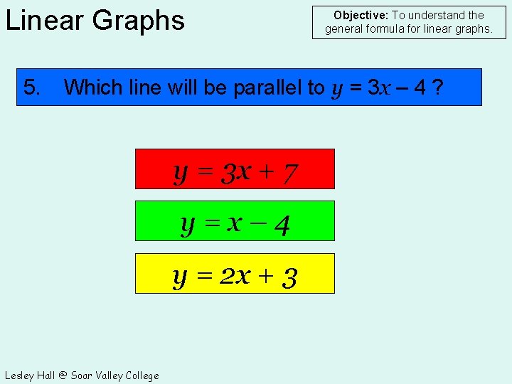 Linear Graphs 5. Objective: To understand the general formula for linear graphs. Which line
