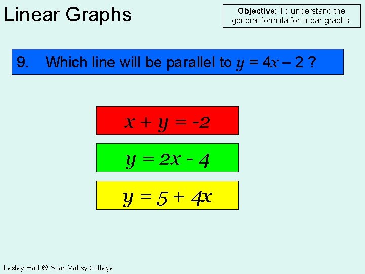 Linear Graphs 9. Objective: To understand the general formula for linear graphs. Which line