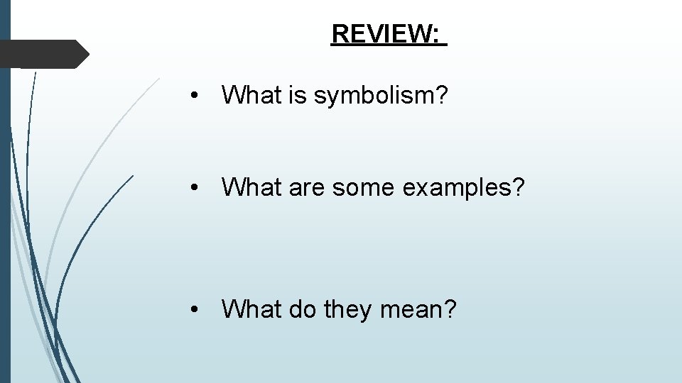 REVIEW: • What is symbolism? • What are some examples? • What do they