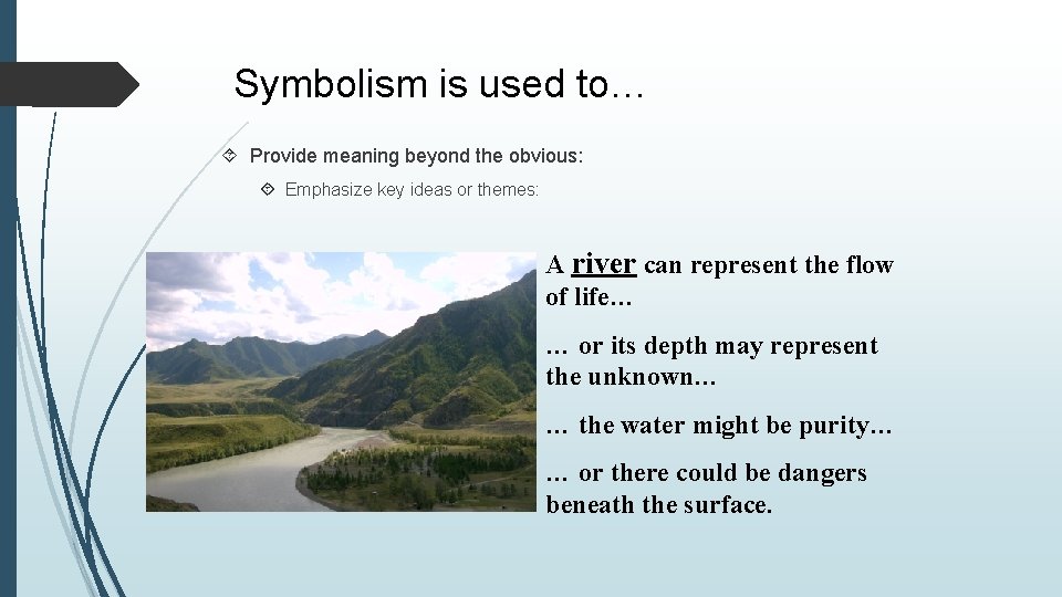 Symbolism is used to… Provide meaning beyond the obvious: Emphasize key ideas or themes: