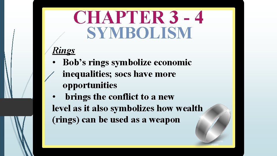 CHAPTER 3 - 4 SYMBOLISM Rings • Bob’s rings symbolize economic inequalities; socs have