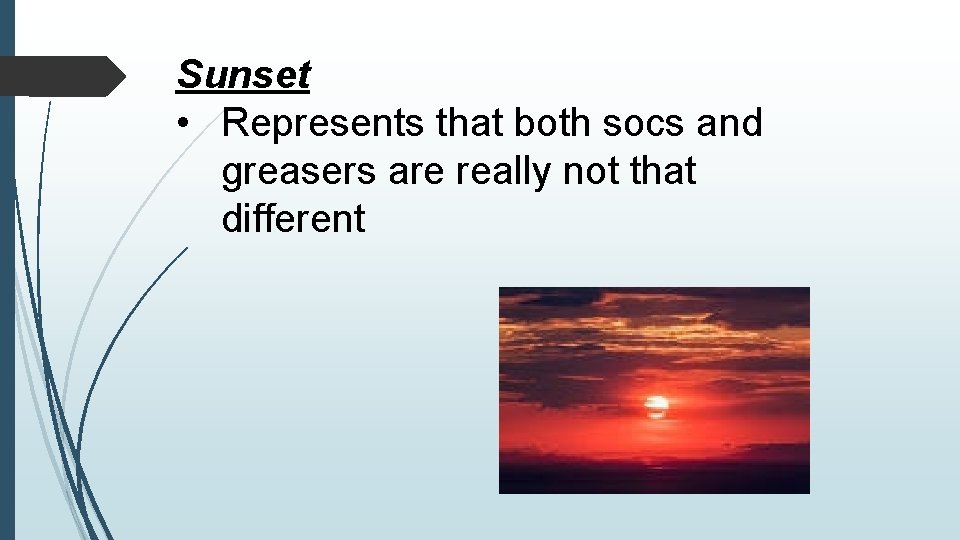 Sunset • Represents that both socs and greasers are really not that different 