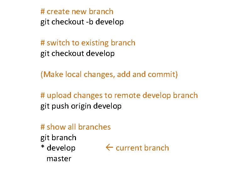 # create new branch git checkout -b develop # switch to existing branch git