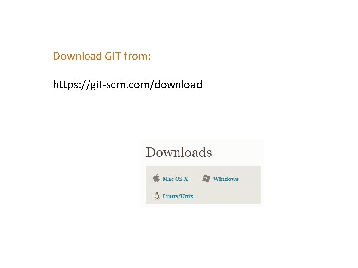 Download GIT from: https: //git-scm. com/download 