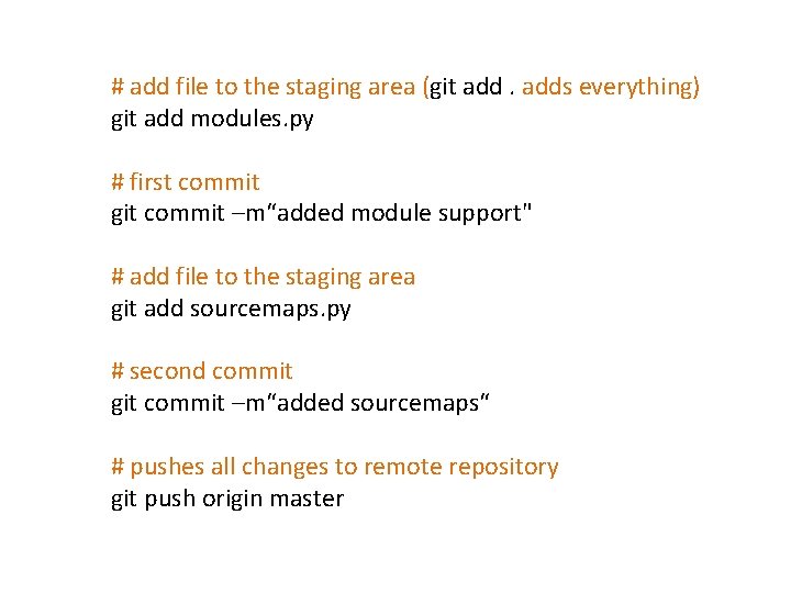 # add file to the staging area (git adds everything) git add modules. py