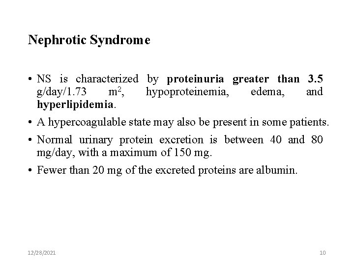 Nephrotic Syndrome • NS is characterized by proteinuria greater than 3. 5 g/day/1. 73