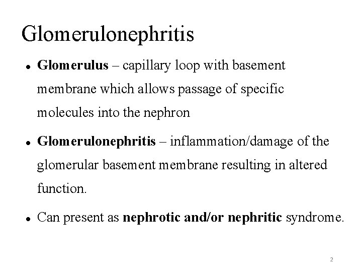 Glomerulonephritis Glomerulus – capillary loop with basement membrane which allows passage of specific molecules