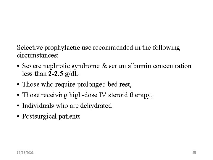 Selective prophylactic use recommended in the following circumstances: • Severe nephrotic syndrome & serum