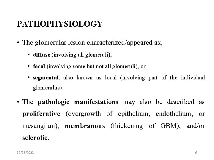 PATHOPHYSIOLOGY • The glomerular lesion characterized/appeared as; • diffuse (involving all glomeruli), • focal