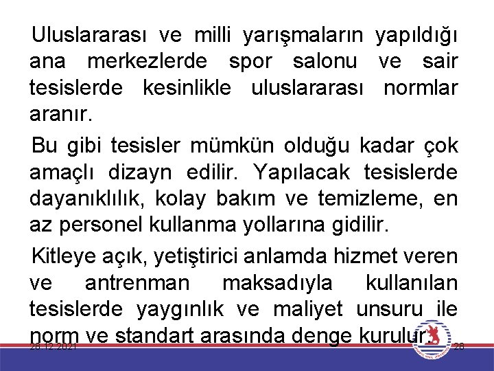 Uluslararası ve milli yarışmaların yapıldığı ana merkezlerde spor salonu ve sair tesislerde kesinlikle uluslararası