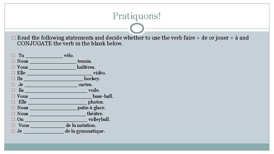 Pratiquons! � Read the following statements and decide whether to use the verb faire