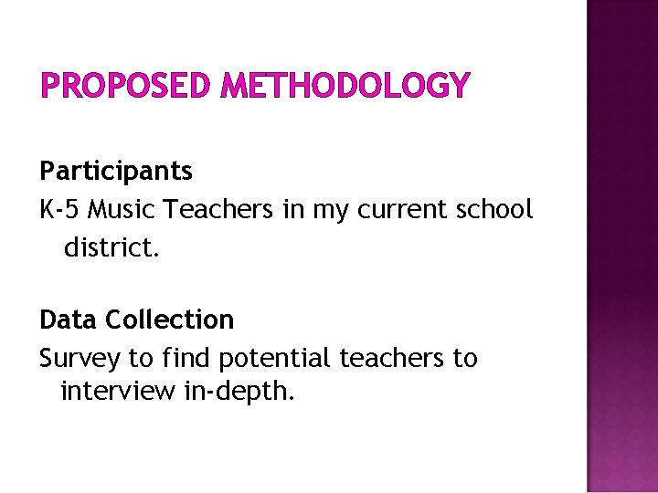 PROPOSED METHODOLOGY Participants K-5 Music Teachers in my current school district. Data Collection Survey