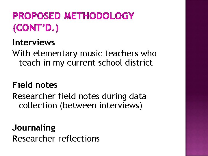 PROPOSED METHODOLOGY (CONT’D. ) Interviews With elementary music teachers who teach in my current
